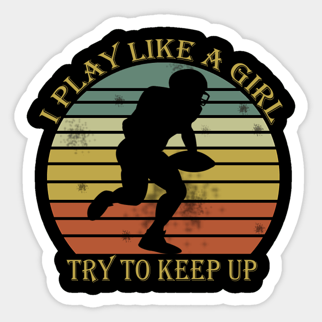 I Play Like A Girl Try To Keep Up Football Lovers Players Fan Team Funny Sticker by mo designs 95